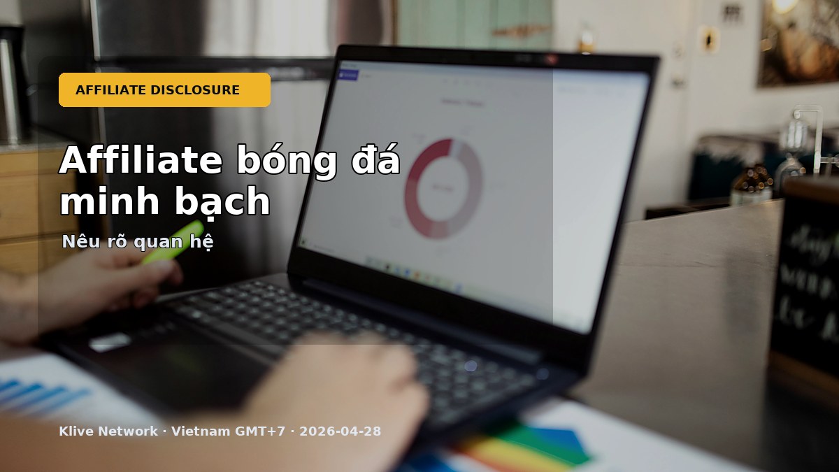 Affiliate bóng đá và disclosure cho KOL thể thao Klive